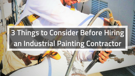 3 Things to Consider Before Hiring an Industrial Painting Contractor