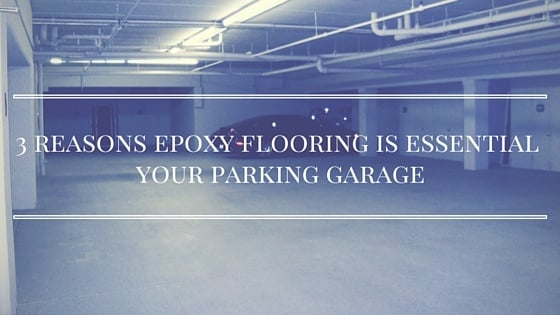 3_reasons_epoxy_flooring_is_essential_your_parking_garage.jpg