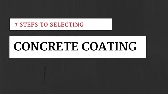 7 steps to selecting concrete coatings