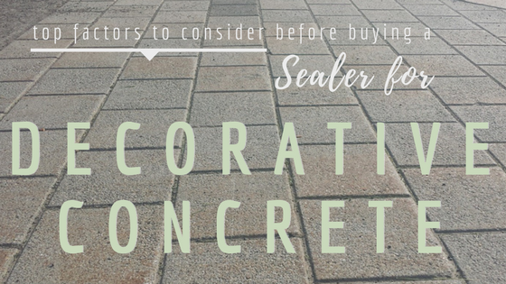 Top Factors to Consider Before Buying a Sealer for Decorative Concrete.png