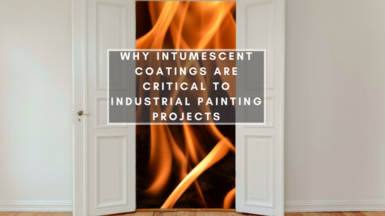Why Intumescent Coatings Are Critical to Industrial Painting Projects