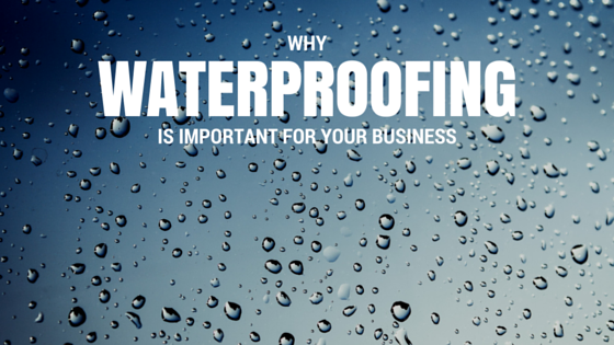 Why waterproofing your business is important