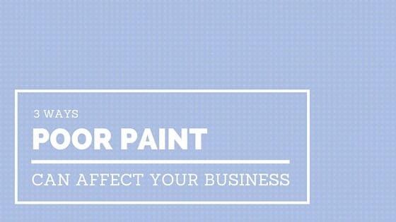 3 ways poor paint can affect your business